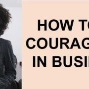 How to be courageous in business
